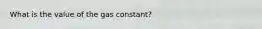 What is the value of the gas constant?