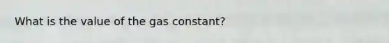 What is the value of the gas constant?