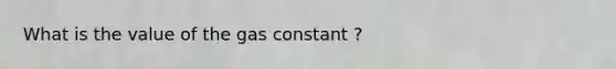 What is the value of the gas constant ?