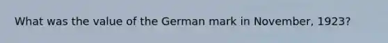 What was the value of the German mark in November, 1923?