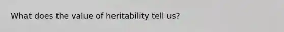 What does the value of heritability tell us?