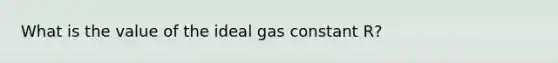 What is the value of the ideal gas constant R?