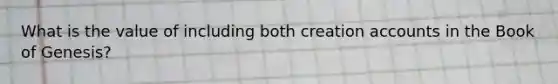 What is the value of including both creation accounts in the Book of Genesis?