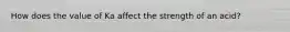 How does the value of Ka affect the strength of an acid?