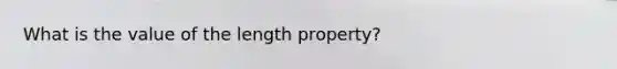 What is the value of the length property?