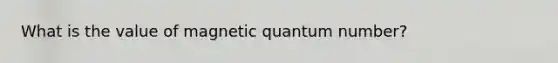 What is the value of magnetic quantum number?