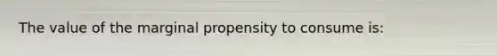 The value of the marginal propensity to consume is: