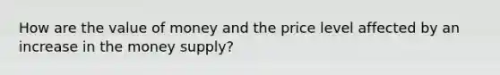 How are the value of money and the price level affected by an increase in the money supply?