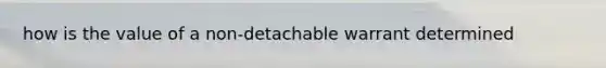 how is the value of a non-detachable warrant determined