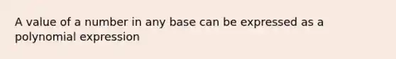 A value of a number in any base can be expressed as a polynomial expression