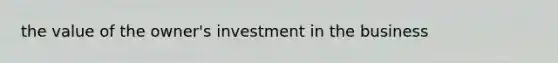 the value of the owner's investment in the business