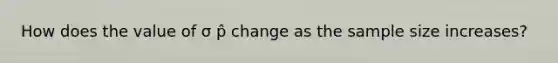 How does the value of σ p̂ change as the sample size increases?