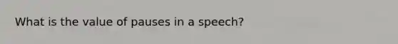 What is the value of pauses in a speech?