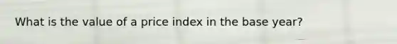 What is the value of a price index in the base year?