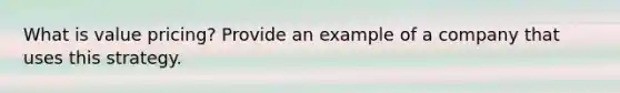 What is value pricing? Provide an example of a company that uses this strategy.