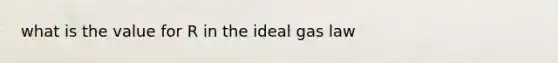 what is the value for R in the ideal gas law