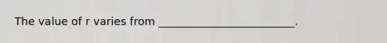 The value of r varies from _________________________.