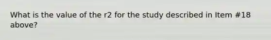 What is the value of the r2 for the study described in Item #18 above?