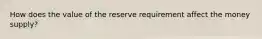 How does the value of the reserve requirement affect the money supply?
