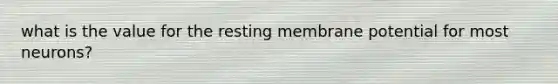 what is the value for the resting membrane potential for most neurons?