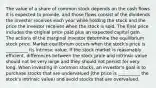 The value of a share of common stock depends on the cash flows it is expected to provide, and those flows consist of the dividends the investor receives each year while holding the stock and the price the investor receives when the stock is sold. The final price includes the original price paid plus an expected capital gain. The actions of the marginal investor determine the equilibrium stock price. Market equilibrium occurs when the stock's price is __________ its intrinsic value. If the stock market is reasonably efficient, differences between the stock price and intrinsic value should not be very large and they should not persist for very long. When investing in common stocks, an investor's goal is to purchase stocks that are undervalued (the price is __________ the stock's intrinsic value) and avoid stocks that are overvalued.