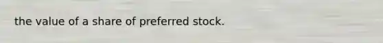 the value of a share of preferred stock.