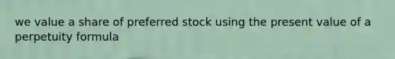 we value a share of preferred stock using the present value of a perpetuity formula