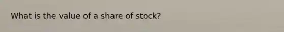 What is the value of a share of stock?