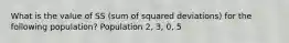 What is the value of SS (sum of squared deviations) for the following population? Population 2, 3, 0, 5