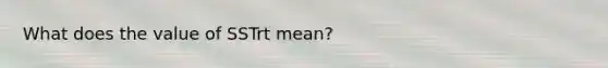 What does the value of SSTrt mean?