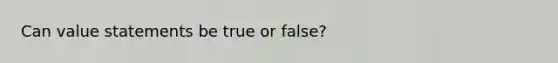 Can value statements be true or false?