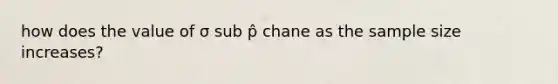 how does the value of σ sub p̂ chane as the sample size increases?