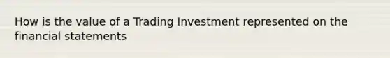 How is the value of a Trading Investment represented on the financial statements