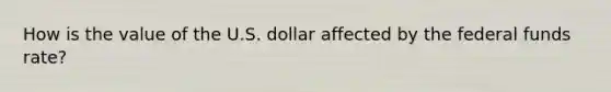 How is the value of the U.S. dollar affected by the federal funds rate?