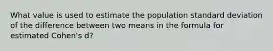 What value is used to estimate the population standard deviation of the difference between two means in the formula for estimated Cohen's d?