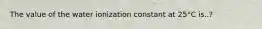 The value of the water ionization constant at 25°C is..?