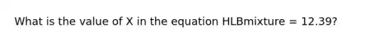 What is the value of X in the equation HLBmixture = 12.39?