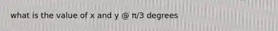 what is the value of x and y @ π/3 degrees