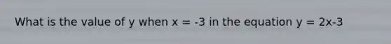 What is the value of y when x = -3 in the equation y = 2x-3