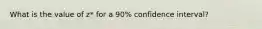 What is the value of z* for a 90% confidence interval?