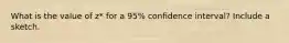 What is the value of z* for a 95% confidence interval? Include a sketch.