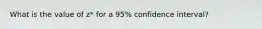 What is the value of z* for a 95% confidence interval?