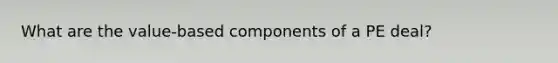 What are the value-based components of a PE deal?