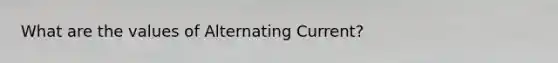 What are the values of Alternating Current?