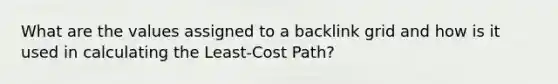 What are the values assigned to a backlink grid and how is it used in calculating the Least-Cost Path?