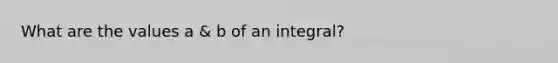 What are the values a & b of an integral?