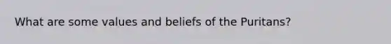 What are some values and beliefs of the Puritans?