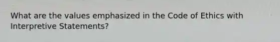 What are the values emphasized in the Code of Ethics with Interpretive Statements?