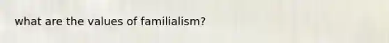 what are the values of familialism?