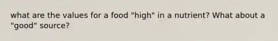 what are the values for a food "high" in a nutrient? What about a "good" source?